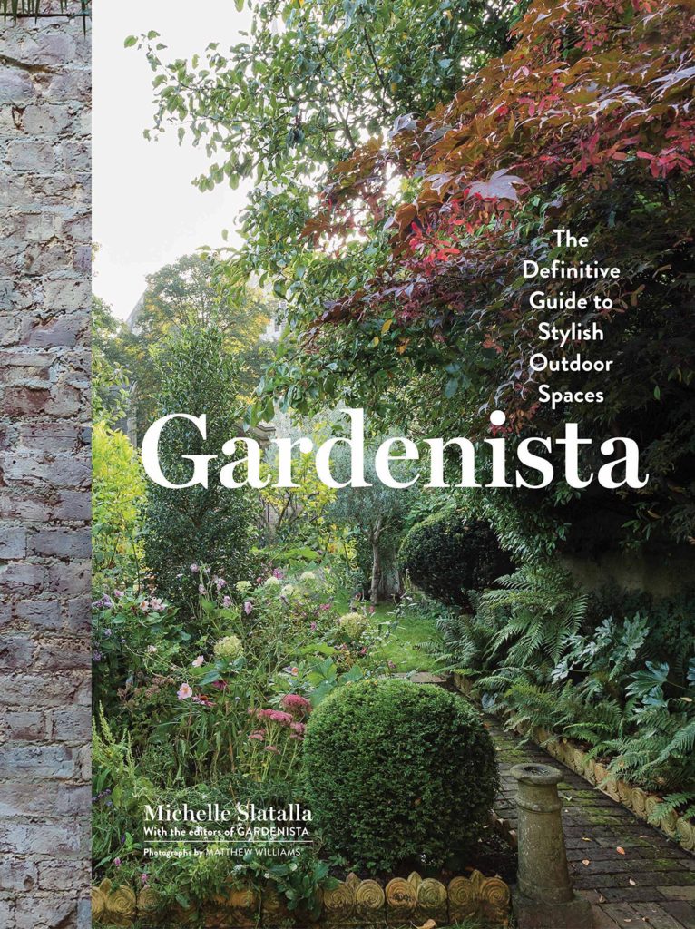 Gardenista: The Definitive Guide to Stylish Outdoor Spaces’ by Michelle Slatalla (Artisan Publishers)