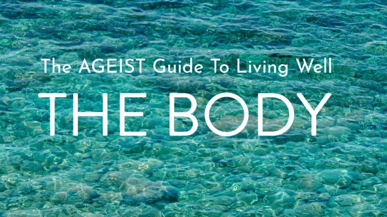 The AGEIST Guide to Living Well: The Body