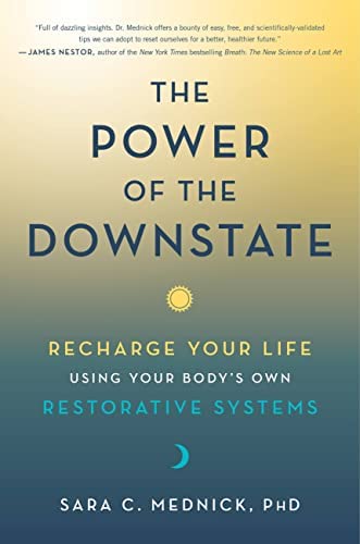 The Power of the Downstate: Recharge Your Life Using Your Body’s Own Restorative Systems