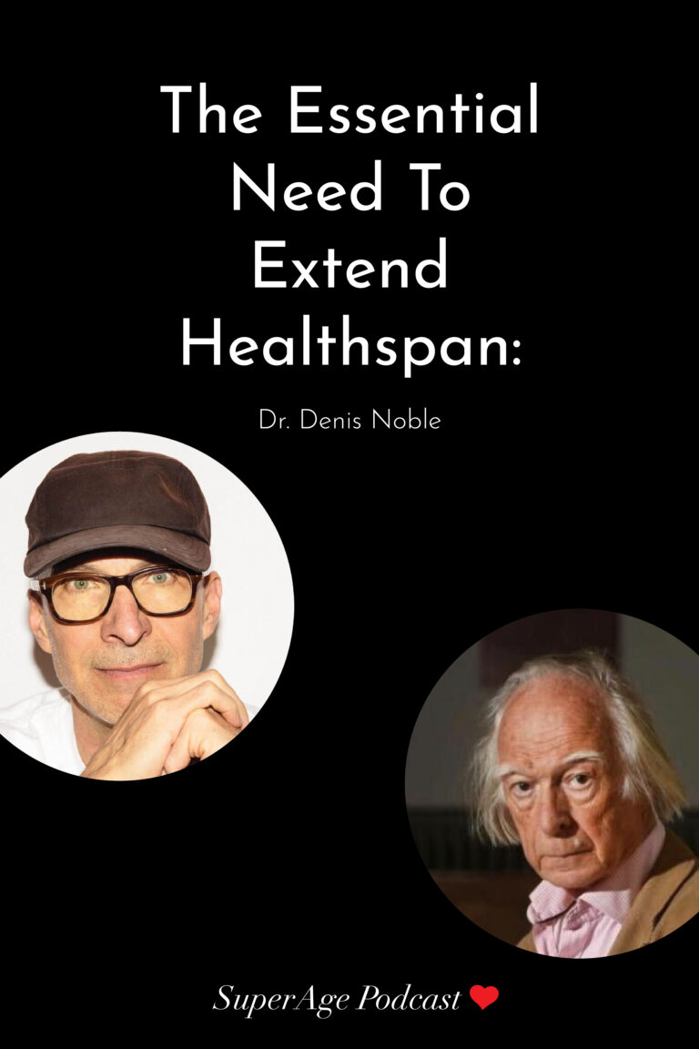 The Essential Need to Extend Healthspan: Dr. Denis Noble