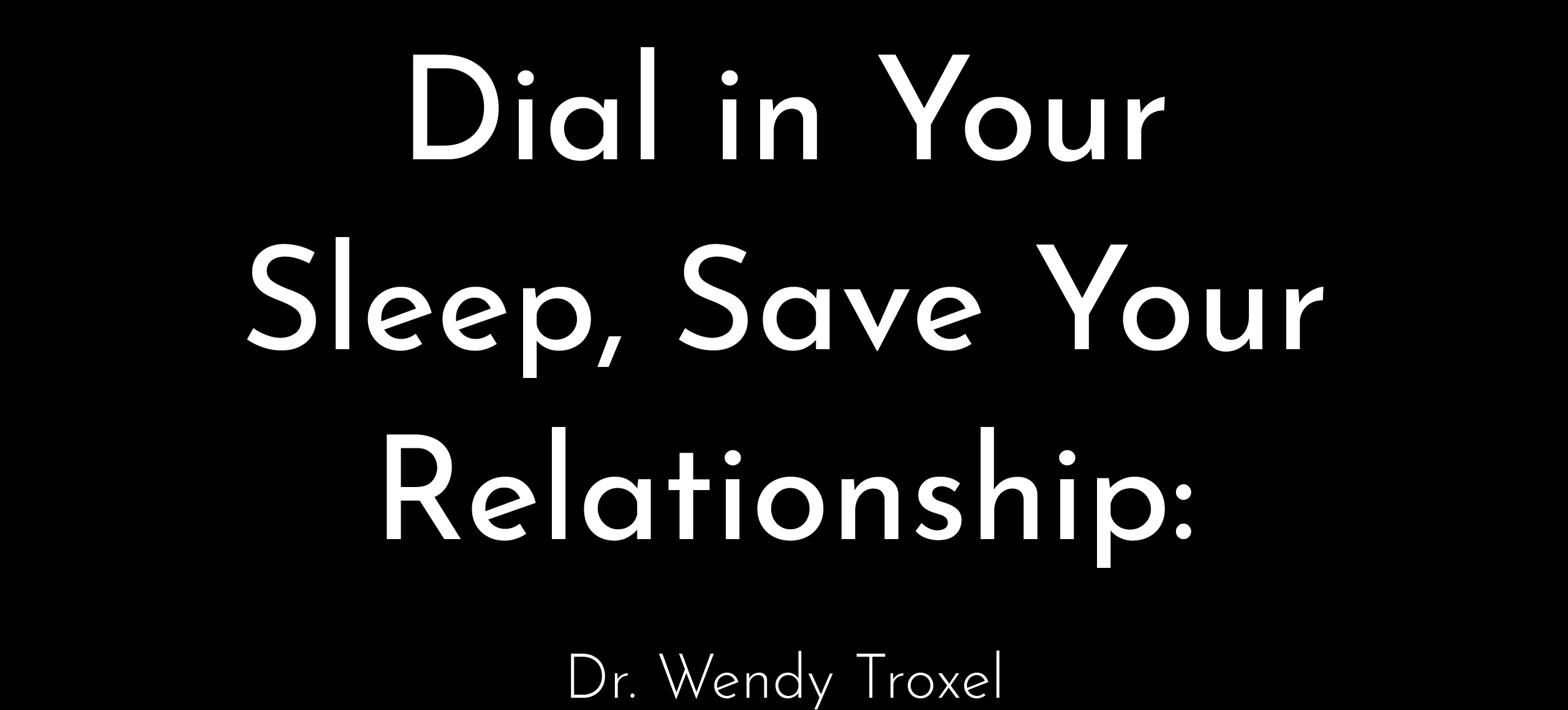 Dial In Your Sleep Save Your Relationship Wendy Troxel Ageist