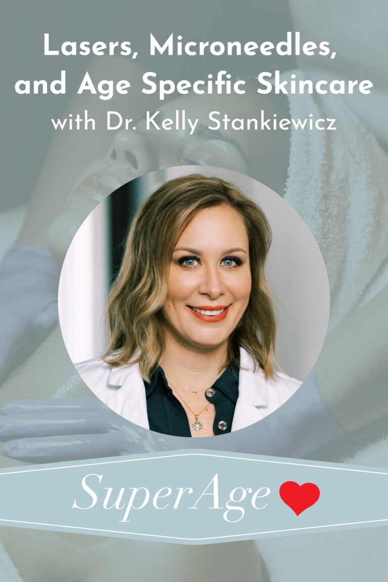 Lasers, Microneedles, and Age Specific Skincare With Dr. Kelly Stankiewicz