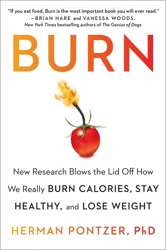 Burn: New Research Blows the Lid Off How We Really Burn Calories, Stay Healthy, and Lose Weight by Herman Pontzer
